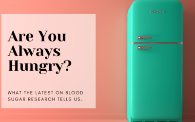Why Am I Always Hungry? | The Latest Research on Blood Sugars & Hunger